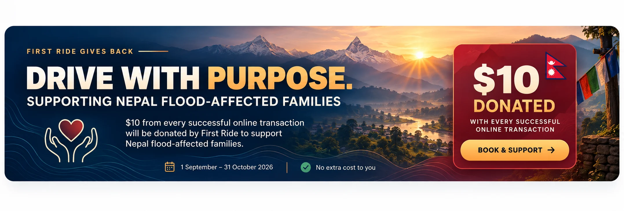 First Ride gives back. Drive with purpose. Supporting Nepal flood-affected families. $10 from every successful online transaction will be donated by First Ride to support Nepal flood-affected families. 1 September – 31 October 2026. No extra cost to you. Book and support.